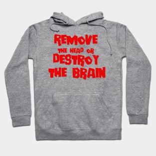 Remove the head or destroy the brain Hoodie